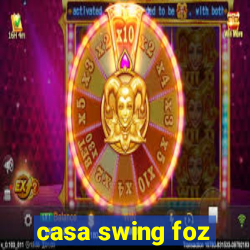 casa swing foz